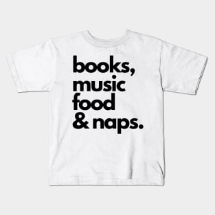 books, music, food and naps Kids T-Shirt